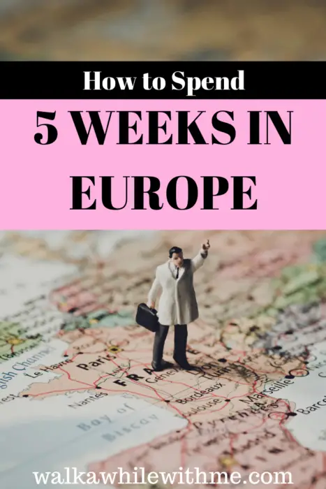 How to Spend 5 Weeks in Europe